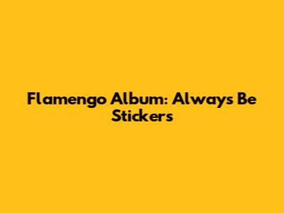 Flamengo Album: Always Be Stickers
