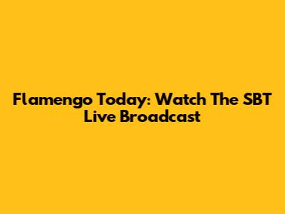 Flamengo Today: Watch The SBT Live Broadcast