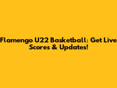 Flamengo U22 Basketball: Get Live Scores & Updates!