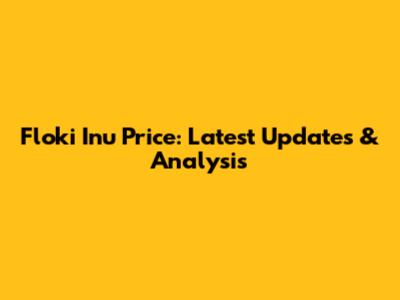 Floki Inu Price: Latest Updates & Analysis