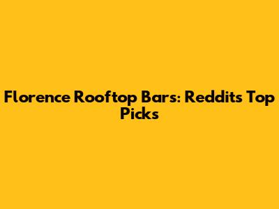 Florence Rooftop Bars: Reddit's Top Picks