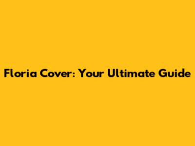 Floria Cover: Your Ultimate Guide