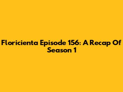 Floricienta Episode 156: A Recap Of Season 1