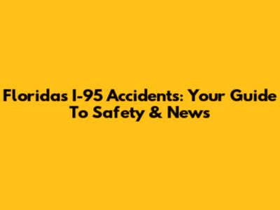 Florida's I-95 Accidents: Your Guide To Safety & News