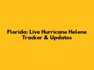 Florida: Live Hurricane Helene Tracker & Updates