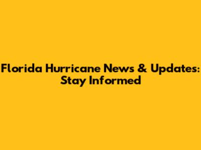 Florida Hurricane News & Updates: Stay Informed