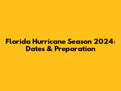 Florida Hurricane Season 2024: Dates & Preparation