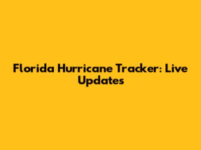 Florida Hurricane Tracker: Live Updates