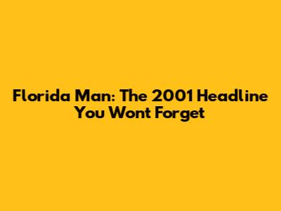 Florida Man: The 2001 Headline You Won't Forget