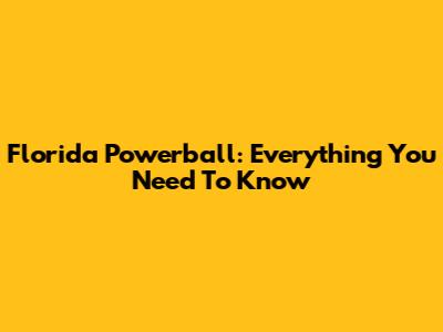 Florida Powerball: Everything You Need To Know