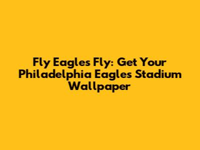 Fly Eagles Fly: Get Your Philadelphia Eagles Stadium Wallpaper