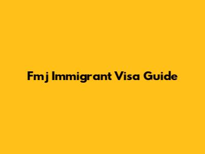 Fmj Immigrant Visa Guide