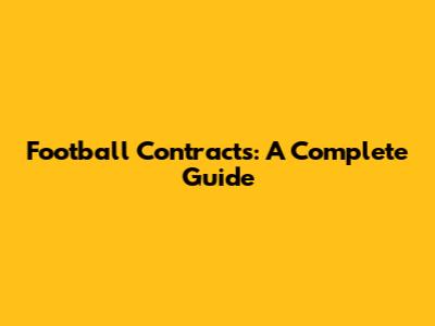 Football Contracts: A Complete Guide