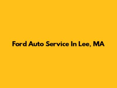 Ford Auto Service In Lee, MA