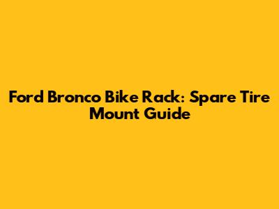 Ford Bronco Bike Rack: Spare Tire Mount Guide