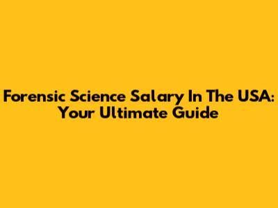Forensic Science Salary In The USA: Your Ultimate Guide