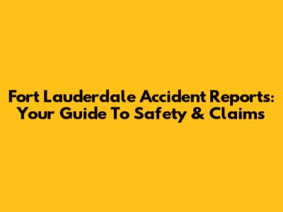 Fort Lauderdale Accident Reports: Your Guide To Safety & Claims