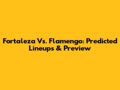 Fortaleza Vs. Flamengo: Predicted Lineups & Preview