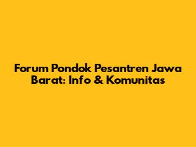 Forum Pondok Pesantren Jawa Barat: Info & Komunitas