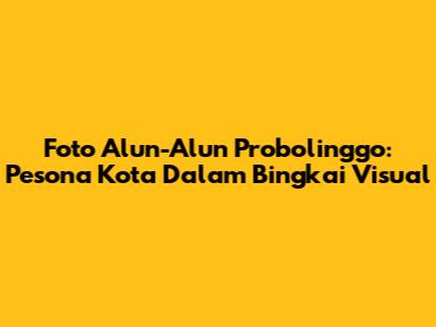 Foto Alun-Alun Probolinggo: Pesona Kota Dalam Bingkai Visual