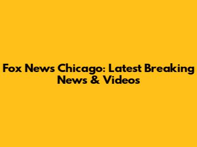 Fox News Chicago: Latest Breaking News & Videos