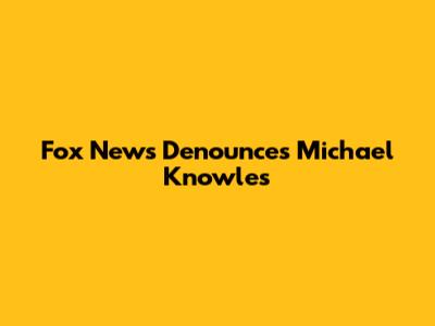 Fox News Denounces Michael Knowles