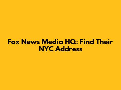 Fox News Media HQ: Find Their NYC Address