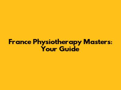 France Physiotherapy Masters: Your Guide