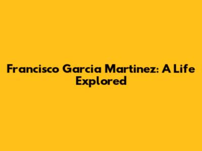 Francisco Garcia Martinez: A Life Explored