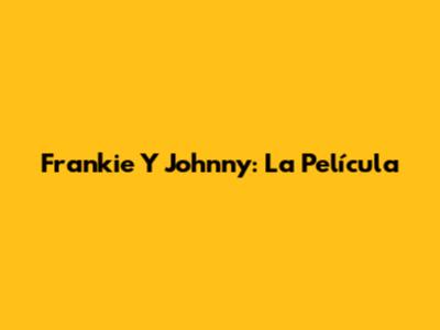 Frankie Y Johnny: La Película