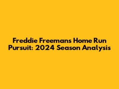 Freddie Freeman's Home Run Pursuit: 2024 Season Analysis
