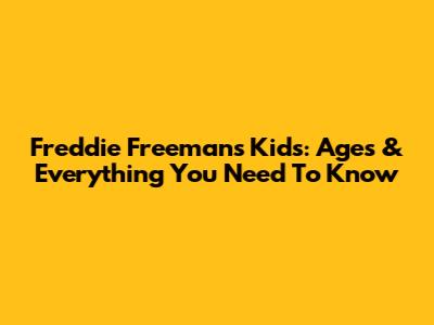 Freddie Freeman's Kids: Ages & Everything You Need To Know