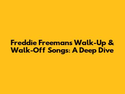 Freddie Freeman's Walk-Up & Walk-Off Songs: A Deep Dive