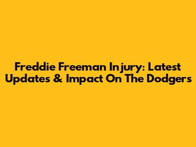 Freddie Freeman Injury: Latest Updates & Impact On The Dodgers