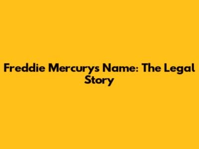 Freddie Mercury's Name: The Legal Story