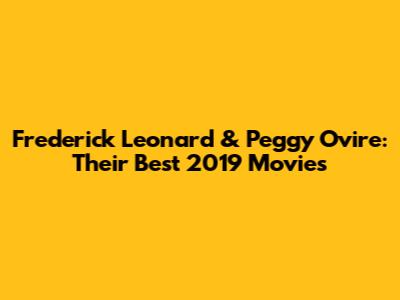 Frederick Leonard & Peggy Ovire: Their Best 2019 Movies