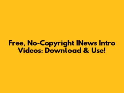 Free, No-Copyright INews Intro Videos: Download & Use!
