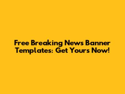 Free Breaking News Banner Templates: Get Yours Now!