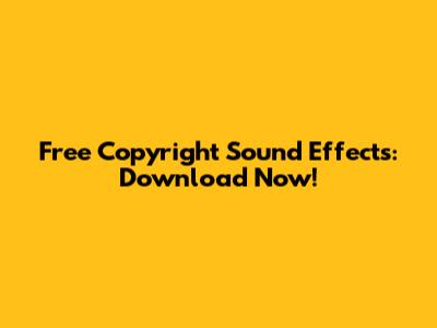 Free Copyright Sound Effects: Download Now!