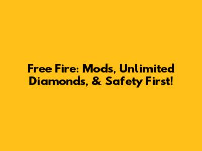 Free Fire: Mods, Unlimited Diamonds, & Safety First!