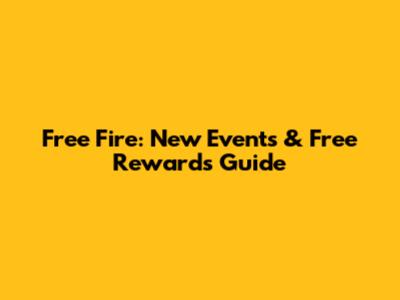 Free Fire: New Events & Free Rewards Guide