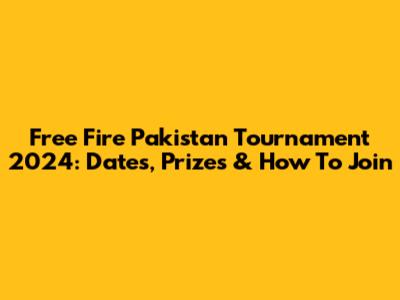 Free Fire Pakistan Tournament 2024: Dates, Prizes & How To Join