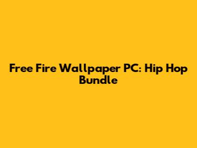 Free Fire Wallpaper PC: Hip Hop Bundle