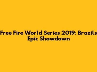Free Fire World Series 2019: Brazil's Epic Showdown