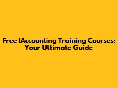 Free IAccounting Training Courses: Your Ultimate Guide