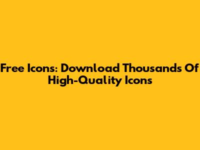 Free Icons: Download Thousands Of High-Quality Icons