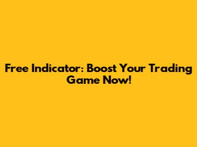 Free Indicator: Boost Your Trading Game Now!