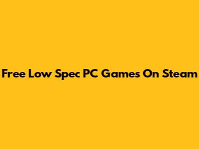 Free Low Spec PC Games On Steam