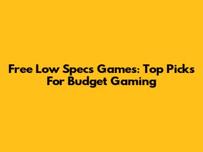 Free Low Specs Games: Top Picks For Budget Gaming
