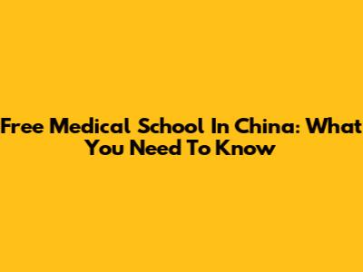Free Medical School In China: What You Need To Know